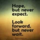 An inspirational quote reading 'Hope, but never expect. Look forward, but never wait.' in bold black sans-serif font over a vintage textured yellow-brown and teal gradient background. An insightful life quote encouraging hope and forward momentum without getting stuck in expectation or passive waiting