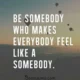 An inspirational quote reading 'BE SOMEBODY WHO MAKES EVERYBODY FEEL LIKE A SOMEBODY.' set against a scenic sunset sky filled with hot air balloons floating over distant mountains. Be Somebody Who Makes Everybody Feel Like A Somebody Quote