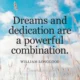 An motivational quote reading 'Dreams and dedication are a powerful combination.' attributed to William Longgood set against a bright blue sky with fluffy white clouds and tall wheat grass stalks. Dreams And Dedication Are A Powerful Combination William Longgood Quote